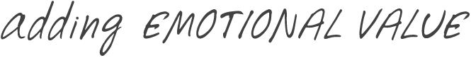 adding EMOTIONAL VALUE